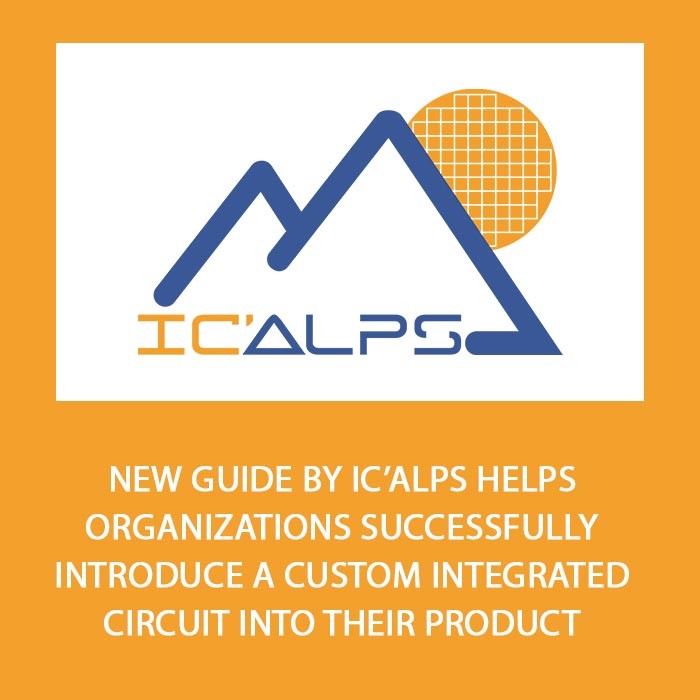 New guide by IC’Alps helps organizations successfully introduce a custom integrated circuit into their product