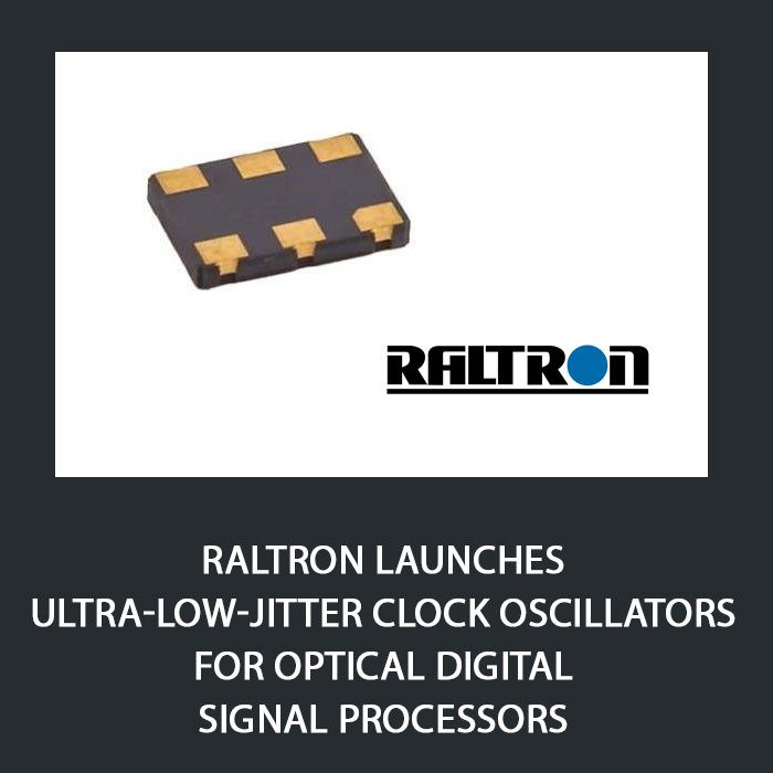 Raltron launches ultra-low-jitter clock oscillators for optical digital signal processors