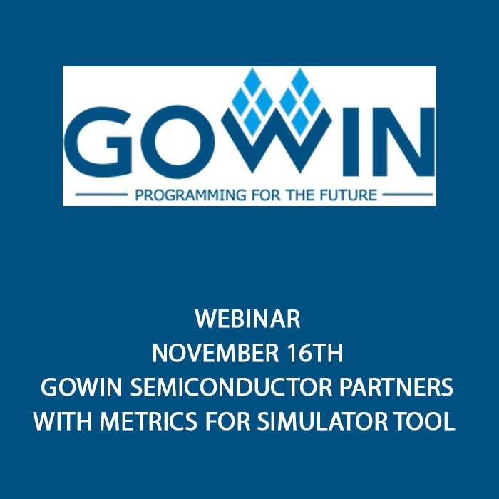 Webinar - GOWIN Semiconductor Partners with Metrics for Simulator Tool